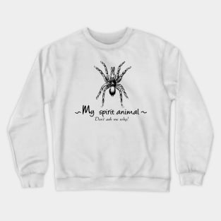 Spider is my spirit animal. Crewneck Sweatshirt